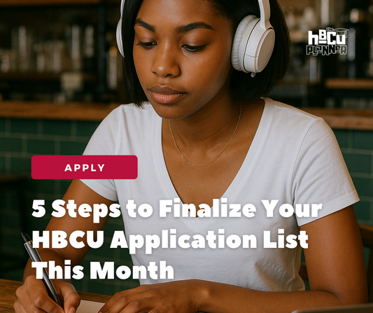 5 Steps to Finalize Your HBCU Application List This Month